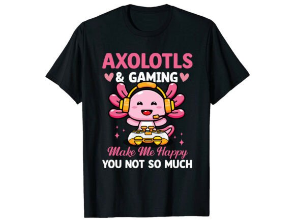 Gaming Make Me Happy Axolotl T-Shirt: Strategic Design for Niche Merchandising