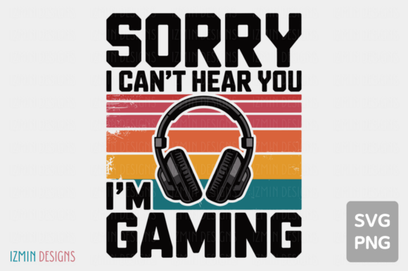 Sorry I Can’t Hear You I’m Gaming SVG: A Retro Gamer Statement Piece That Speaks Volumes